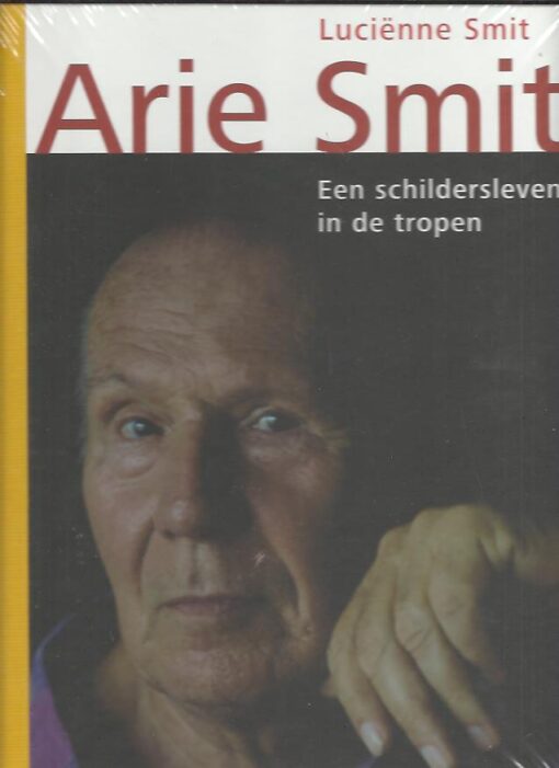 Arie Smit. Een schildersleven in de tropen. [Nieuw]. SMIT, Luciënne