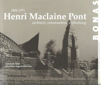 Henri Maclaine Pont 1884-1971 - architect, constructeur, archeoloog. VRIES, Gerrit de & Dorothee SEGAAR-HÖWELER