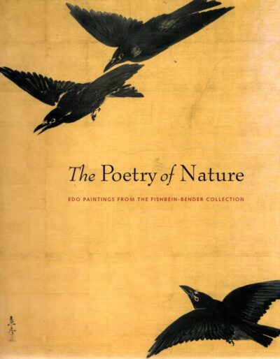 The Poetry of Nature - Edo Paintings from the Fishbein-Bender Collection. With contributions by Midori Oka. CARPENTER, John T.