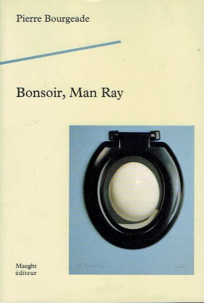 Bonsoir, Man Ray. BOURGEADE, Pierre