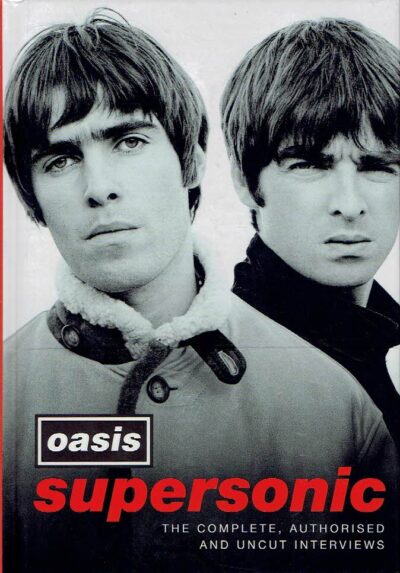 Oasis - Supersonic - The Complete, Authorised and Uncut Interviews. HALFON, Simon [Curated by]