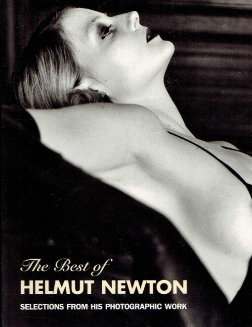 The Best of Helmut Newton - Selections from his Photographic Work. With essays by Noemi Smolik and Urs Stahel. NEWTON, Helmut / Zdenek FELIX [Ed.]