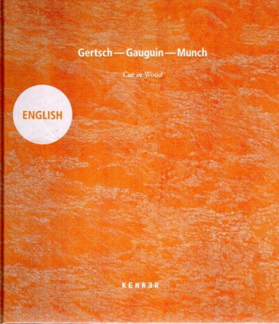 Gertsch - Gauguin - Munch. Cut in Wood. - [New]. BERNASCONI, Francesca & Guido COMIS [Eds.] - MASI Lugano