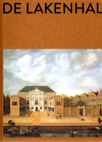 Museum De Lakenhal - Gebouw - Geschiedenis - Collectie. KNOL, Meta, Aukje VERGEEST & Jori ZIJLMANS [Red.]