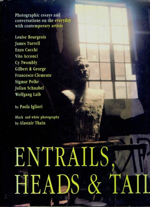 Entrails, Heads & Tails - Photographic essays and conversations on the everyday with ten contemporary artists. IGLIORI, Paola