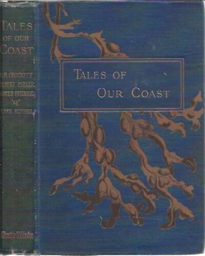 Tales of our Coast. CROCKETT, S.R., Harold FREDERIC, Gilbert PARKER, W. Clark RUSSELL & Q