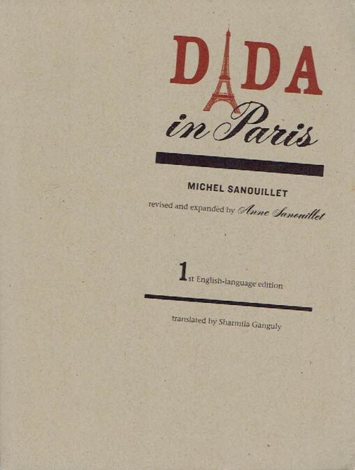 Dada in Paris. Revised and expanded by Anne Sanouillet. 1st English language edition translated by Sharmila Ganguly. SANOUILLET, Michel
