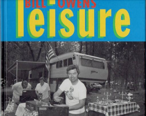 Bill Owens - Leisure. Foreword by Sofia Coppola. Introduction Gregory Crewdson. Edited y Robert Harshorn Shimshak. OWENS, Bill