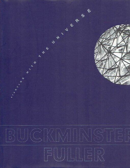 Buckminster Fuller - Starting with the Universe. FULLER, Richard Buckminster - K. Michael HAYS & Dana MILLER [Eds.]
