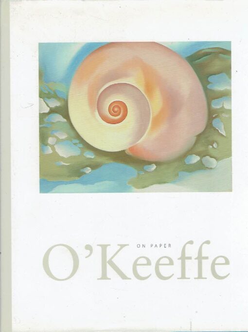 O'Keeffe on Paper. O'KEEFFE, Georgia - Ruth E. FINE & Barbara Buhler LYNES