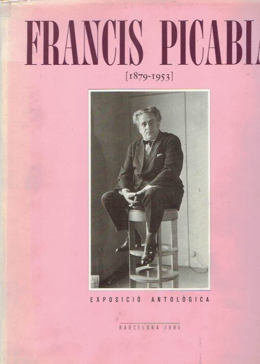 Francis Picabia (1879-1953) - Exposició Antològica - Barcelona 1985. PICABIA