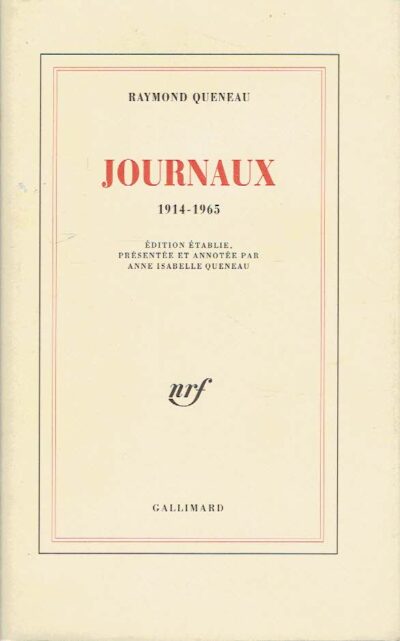 Raymond Queneau - Journaux 1914-1965 - Édition établie, présentée et annotée par Anne Isabelle Queneau. QUENEAU, Raymond