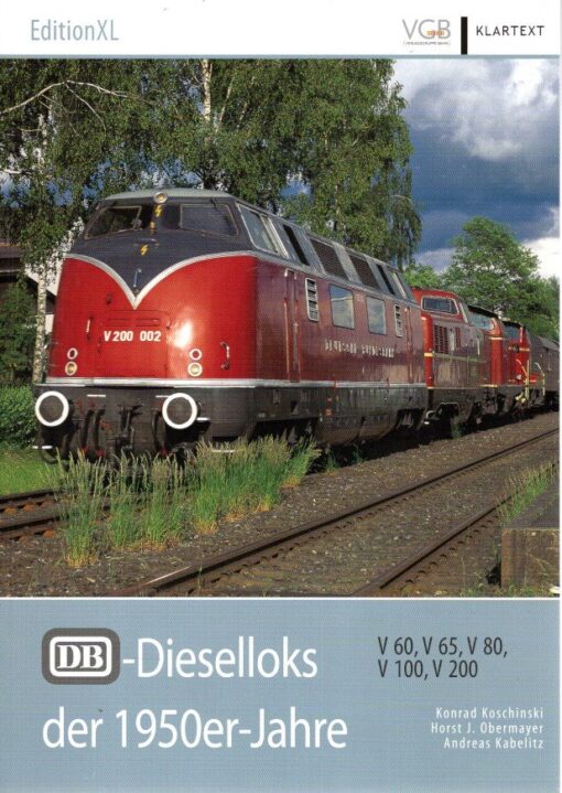 DB-Dieselloks der 1950er-Jahre - V 60, V 65, V 80, V 100, V 200. KOSCHINSKI, Konrad, Horst J. OBERMAYER & Andreas KABELITZ