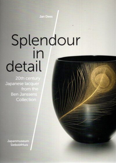 Splendour in detail - 20th century Japanese lacquer from the Ben Janssens Collection. DEES, Jan