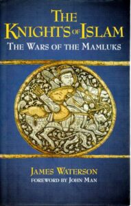 The Knights of Islam - The Wars of the Mamluks. WATERSON, James