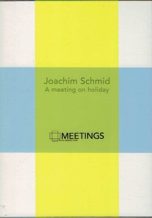 Joachim Schmid - A meeting on holidays. SCHMID, Joachim