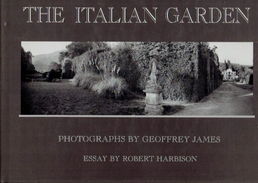 The Italian garden - Photographs by Geoffrey James. Essay by Robert Harbison. JAMES, Geoffrey