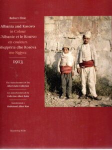 Albania and Kosova in Colour / L'Albanie et le Kosovo en couleurs / Shqipëria dhe Kosova me Ngjyra - 1913 - The Autochromes of  the Albert Kahn Collection. ELSIE, Robert