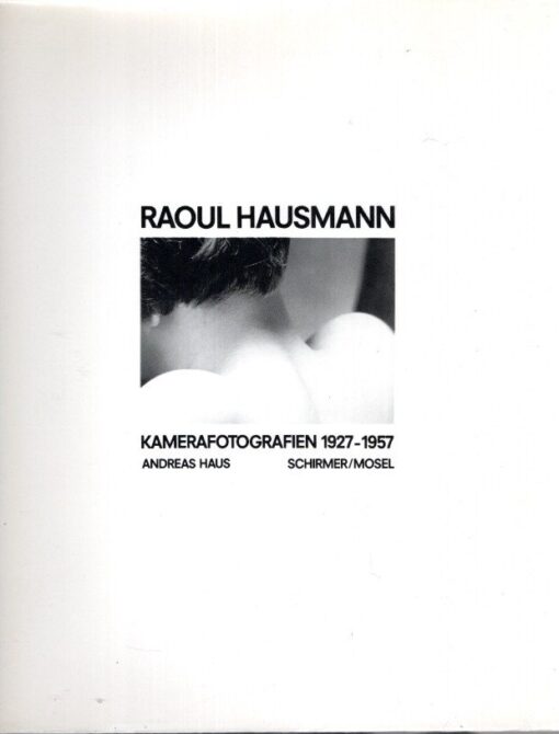 Raoul Hausmann - Kamerafotografien 1927-1957. HAUSMANN, Raoul - Andreas HAUS