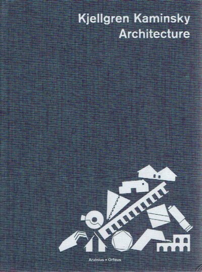 Kjellgren Kaminsky Architecture. [Texts by Christer Larsson, Hans Ibelings, Ylva Frid]. KJELLGREN KAMINSKY