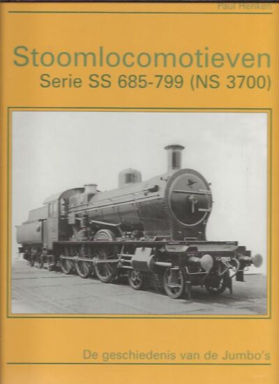 Stoomlocomotieven. Serie SS 685-799 (NS 3700). De geschiedenis van de Jumbo's. HENKEN, Paul