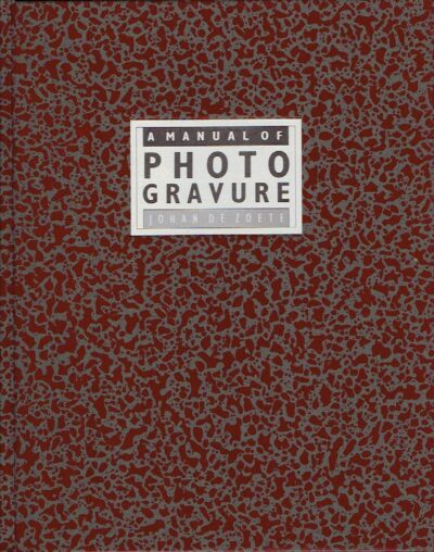 A manual of photogravure - A comprehensive working-guide to the Fox Talbot Klic Dustgrain method. ZOETE, Johan de