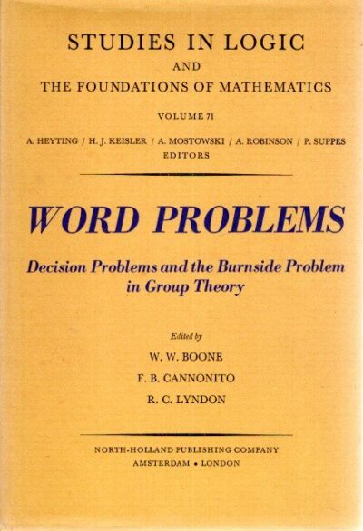Word Problems - Decision Problems and the Burnside Problem in Group Theory. BOONE, W.W., F.B. CANNONITO & R.C. LYNDON [Eds.]
