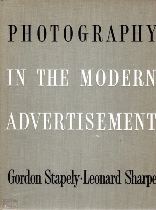 Photography in the Modern Advertisement. STAPELY, Gordon & Leonard SHARPE