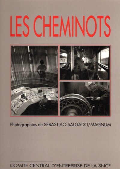 Les Cheminots - Photographies Sebastião Salgado / Magnum. SALGADO, Sebastião