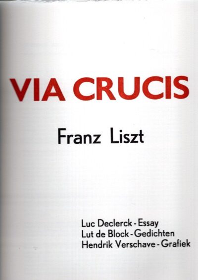 Via Crucis - Frans Liszt. - Luc Declerck - Essay - Lut de Block - Gedichten - Hendrik Verschave - Grafiek. - [No. 32 / 42]. VERSCHAVE, Hendrik