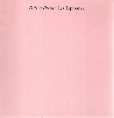 Bettina Rheims - Les Espionnes. Préface par Bernard Lamarche-Vadel. RHEIMS, Bettina