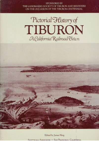 Pictorial History of Tiburon - A  California Railroad Town. HEIG, James [Ed.]
