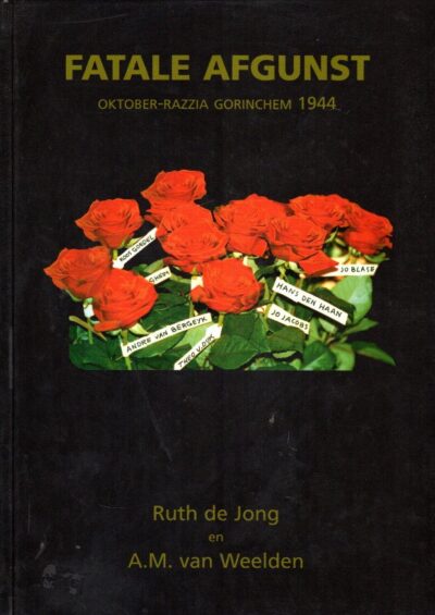 Fatale Afgunst - Oktober-Razzia Gorinchem 1944. JONG, Ruth de & A.M. van WEELDEN