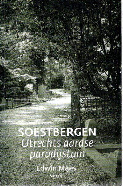Soestbergen - Utrechts aardse paradijstuin - De eerste Algemene Begraafplaats te Utrecht. MAES, Edwin