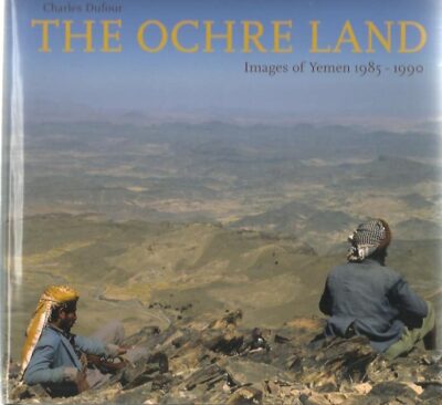 The Ochre Land. Images of Yemen 1985-1990. - [Signed] DUFOUR, Charles