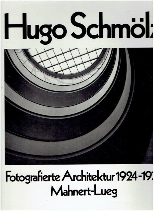 Hugo Schmölz. Fotografierte Architektur 1924-1937. SCHMÖLZ, Karl-Hugo & Rolf SACHSSE [Hrsg]