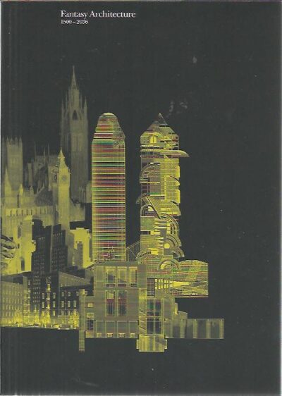 Fantasy Architecture 1500-2036. BINGHAM, Neil, Clare CAROLIN, Peter COOK & Rob WILSON
