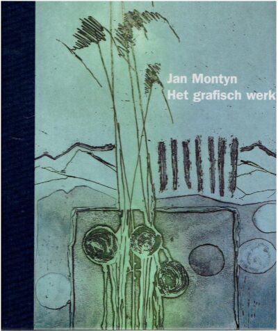 Jan Montyn - Het grafisch werk. Samenstelling Leo Duppen. Inleiding Frans Duister. Gedichten Jan Montyn. MONTYN [MONTIJN], Jan