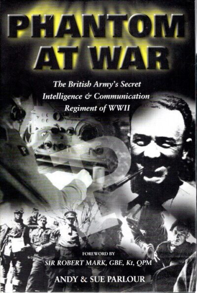 Phantom at War - The British Army's Secret Intelligence and Communication Regiment of World War Two. PARLOUR, Andy & Sue