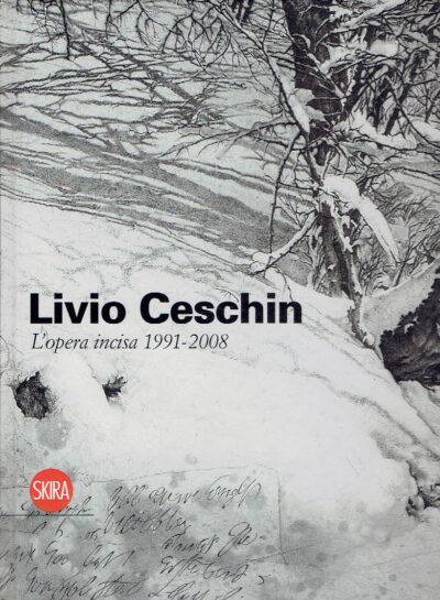 Livio Ceschin - L'opera incisa / Engravings 1991-2008. CESCHIN, Livio - Alessandro PIRAS [a cura di / edited by]