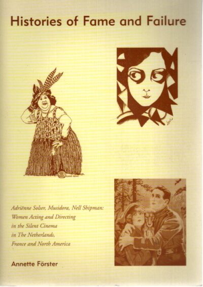 Histories of Fame and Failure. Adriënne Solser, Musidora, Nell Shipman: Women Acting and Directing in the Silent Cinema in the Netherlands, France and North America - Proefschrift Universiteit Utrecht FÖRSTER, Annette