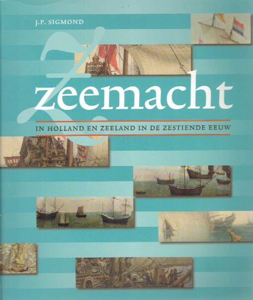 Zeemacht in Holland en Zeeland in de zestiende eeuw. SIGMOND, J.P.
