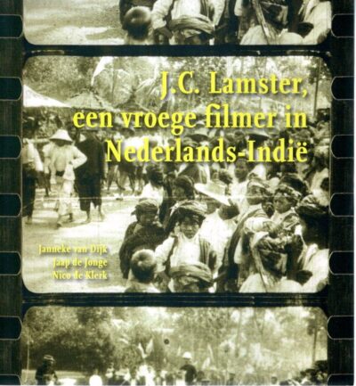 J.C. Lamster, een vroege filmer in Nederlands-Indië. + DVD - [Gesigneerd door alle drie de auteurs]. DIJK, Janneke van, Jaap de JONGE & Nico de KLERK