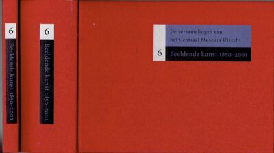 De verzamelingen van het Centraal Museum Utrecht - 6 - Beeldende kunst 1850-2001 + CD. BOSMA, Marja [Red.]