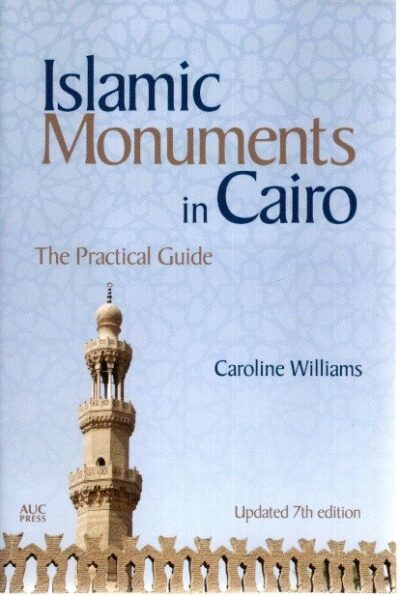 Islamic Monuments in Cairo. Updated 7th edition. WILLIAMS, Caroline