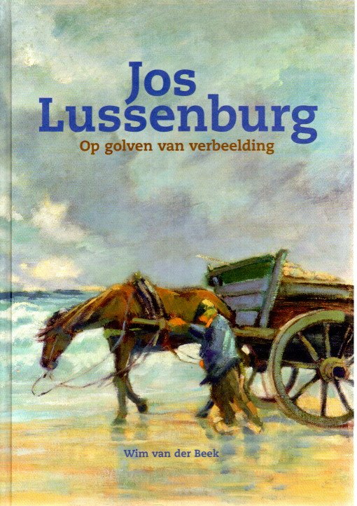 Jos Lussenburg - Op golven van verbeelding. BEEK, Wim van der