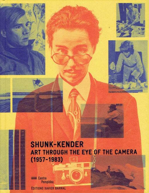 Shunk-Kender, - Art Through the Eye of the Camera (1957-1983). SHUNK-KENDER - Chloé GOUALC'H, Julie JONES & Stéphanie RVOIRE [Eds.]