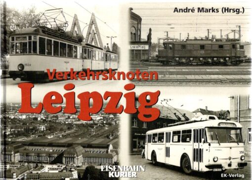 Verkehrsnoten Leipzig. Von de Anfängen bis in die achtziger Jahre. MARKS, André [Hrsg.]