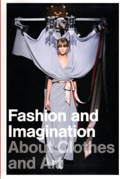 Fashion and Imagination - About Clothes and Art. BRAND,  Jan & José TEUNISSEN [Eds.]