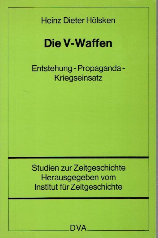 Die V-Waffen. Entstehung - Propaganda - Kriegseinsatz. HÖLSKEN, Heinz Dieter